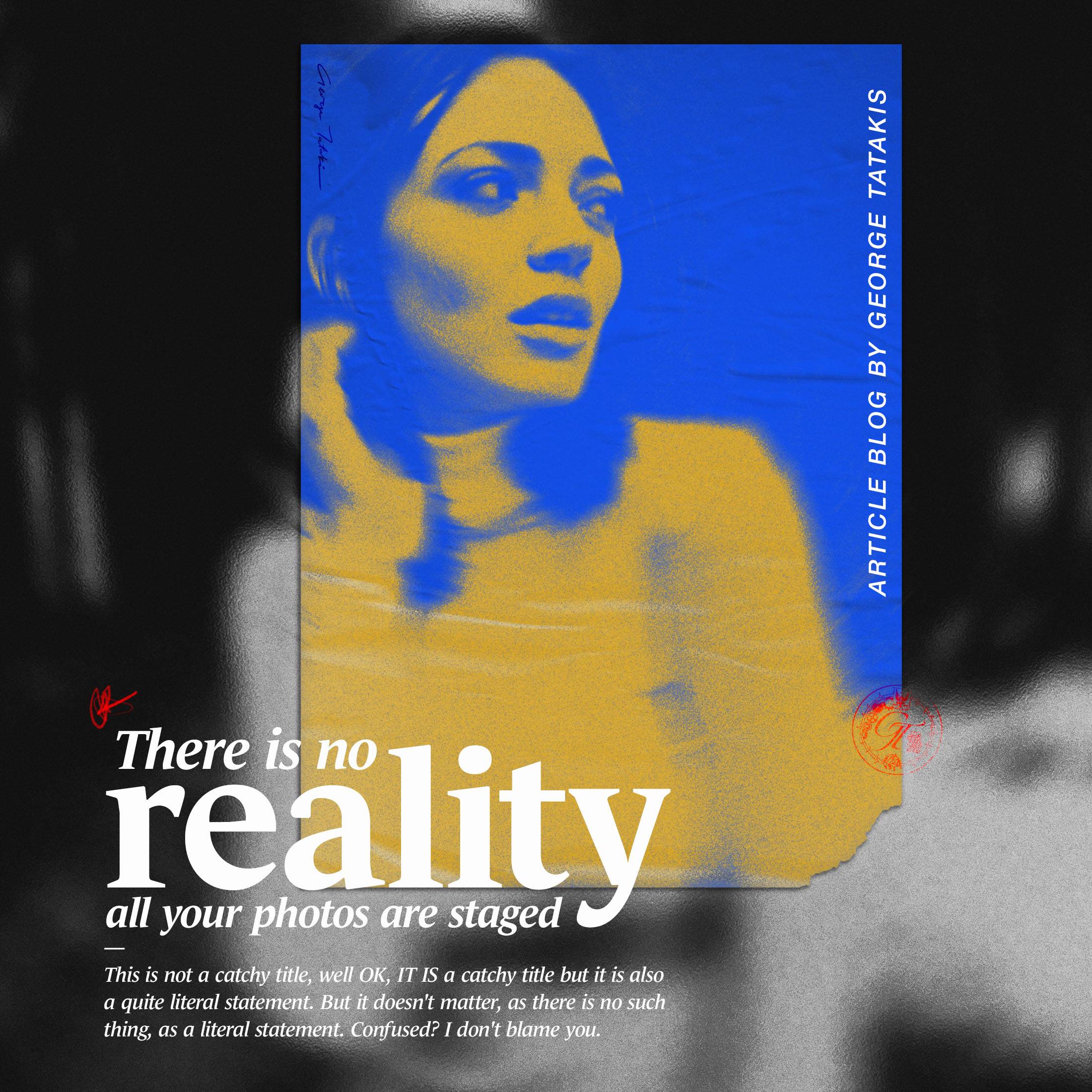 There is No Reality, So All Your Photos are Staged.