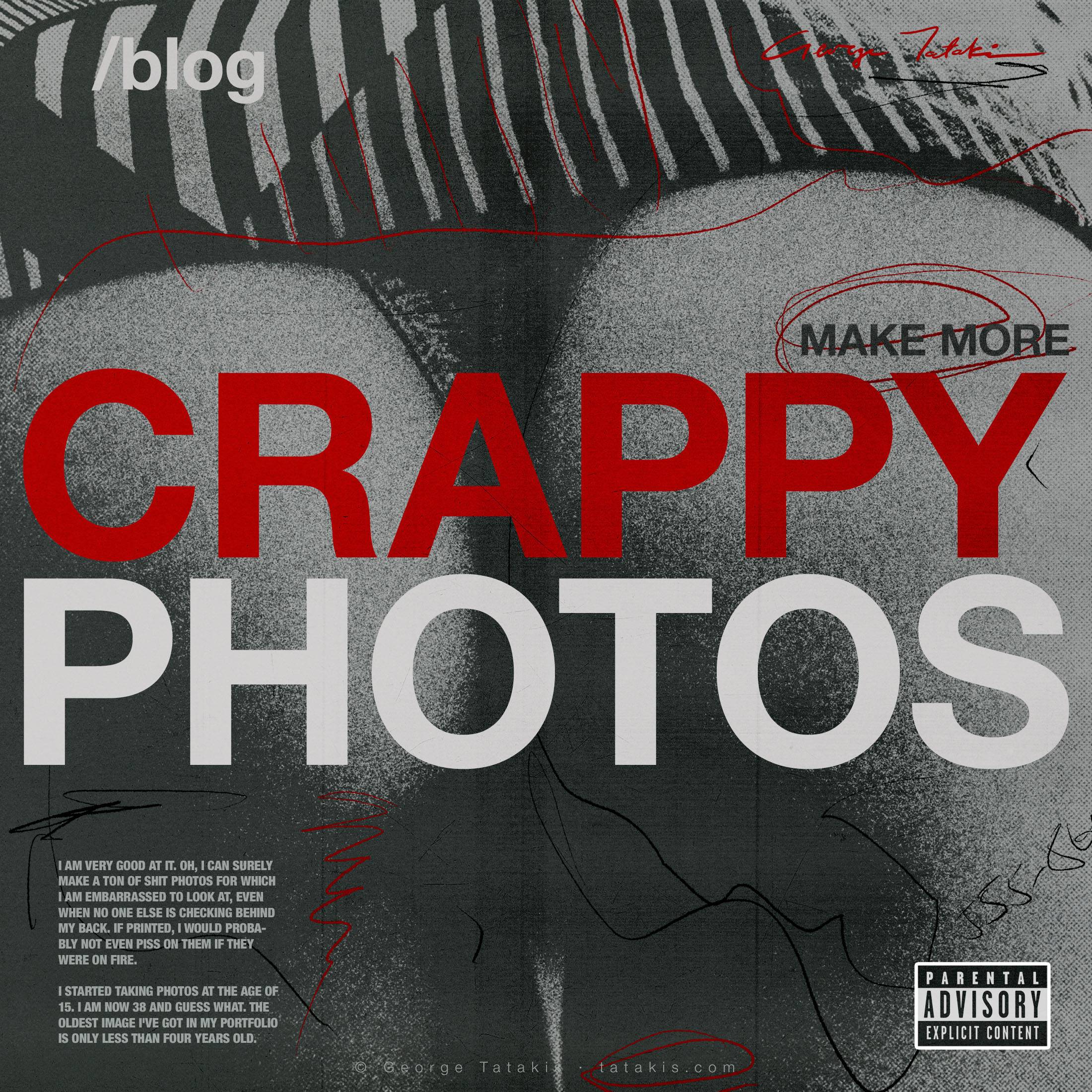 Make More Crappy Photos. After All, it's What You Do Best. How to Become a Better Photographer.